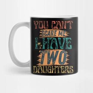 You cant scare me i have two daughters Retro Funny Dad Gift. Mug